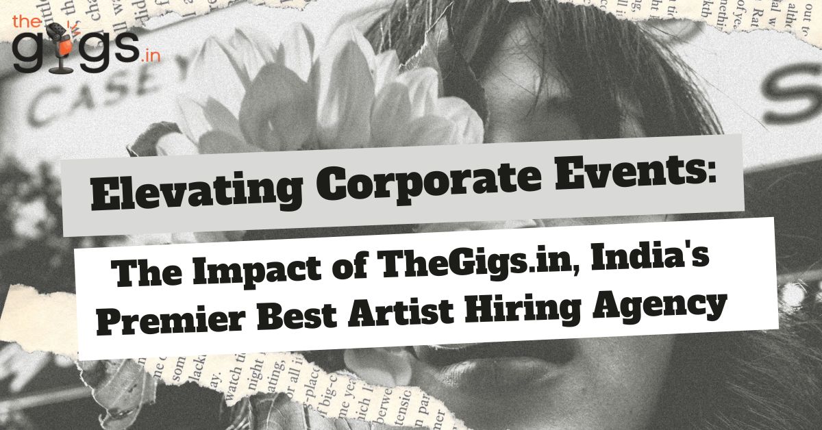 Read more about the article Elevating Corporate Events: The Impact of TheGigs.in, India’s Premier Best Artist Hiring Agency in 2024?