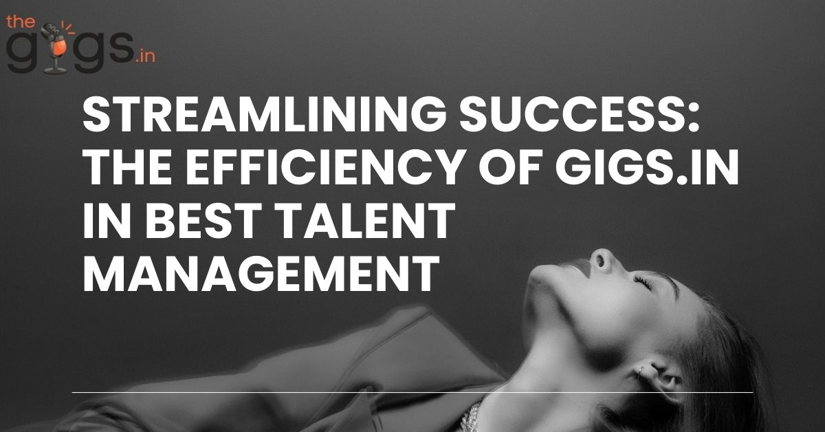 Read more about the article Streamlining Success: The Efficiency of Gigs.in in Best Talent Management in 2024?